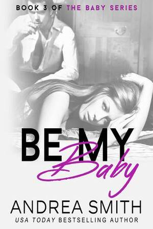 Be My Baby by Andrea Smith