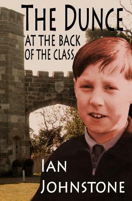 The Dunce At The Back Of The Class by Ian Johnstone