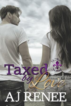 Taxed by Love by A.J. Renee, A.J. Renee