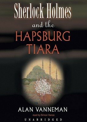 Sherlock Holmes and the Hapsburg Tiara by Alan Vanneman