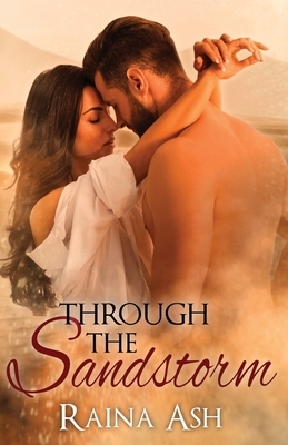 Through the Sandstorm: A Stranded Steamy Romance Novel by Raina Ash