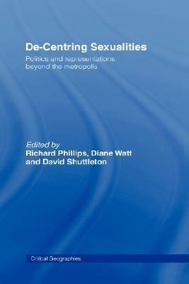 De-centering Sexualities by David Shuttleton, Richard Phillips, Diane Watt