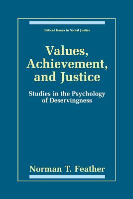 Values, Achievement, and Justice: Studies in the Psychology of Deservingness by Norman T. Feather