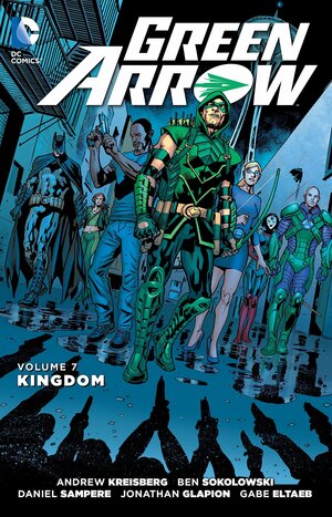 Green Arrow Vol. 7: Kingdom by Ben Sokolowski, Andrew Kreisberg