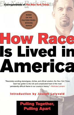 How Race Is Lived in America: Pulling Together, Pulling Apart by Correspondents of the New York Times