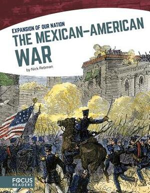 The Mexican-American War by Nick Rebman