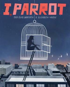 I, Parrot: A Graphic Novel by Deb Olin Unferth