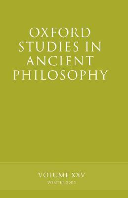 Oxford Studies in Ancient Philosophy: Volume XXV: Winter 2003 by 