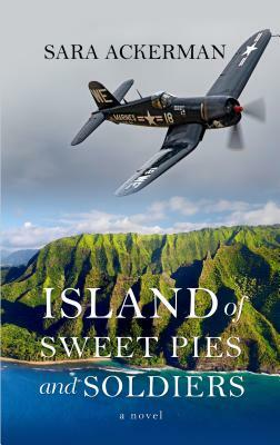 Island of Sweet Pies and Soldiers by Sara Ackerman