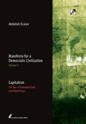 Capitalism: The Age of Unmasked Gods and Naked Kings by Abdullah Öcalan