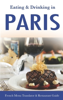 Eating & Drinking in Paris: French Menu Translator and Restaurant Guide (10th edition) (Europe Made Easy Travel Guides) by Andy Herbach