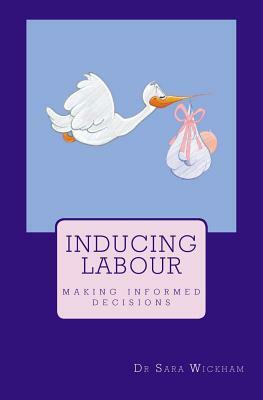 Inducing Labour: making informed decisions by Sara Wickham