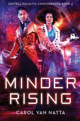 Minder Rising: Central Galactic Concordance Book 2 by Carol Van Natta