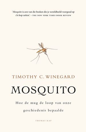 Mosquito: Hoe de mug de loop van onze geschiedenis bepaalde by Timothy C. Winegard
