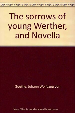 The Sorrows of Young Werther and Novella by W.H. Auden, Johann Wolfgang von Goethe