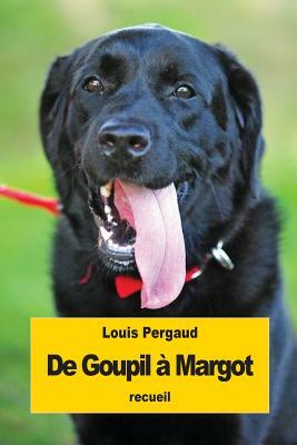 De Goupil à Margot: Histoires de bêtes by Louis Pergaud