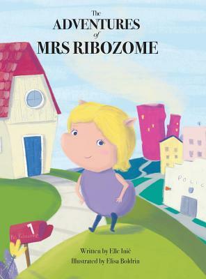 The Adventures of Mrs Ribozome by Elle Inic