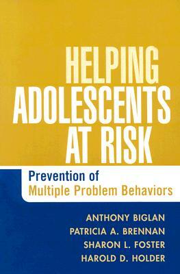 Helping Adolescents at Risk: Prevention of Multiple Problem Behaviors by Patricia A. Brennan, Anthony Biglan, Sharon L. Foster