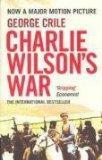 Charlie Wilson's War: The Story of the Largest CIA Operation in History by George Crile