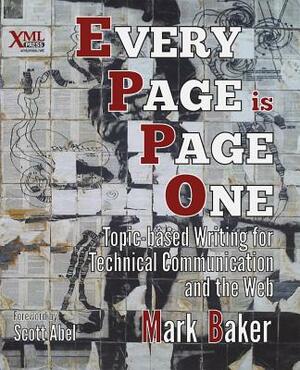 Every Page Is Page One: Topic-Based Writing for Technical Communication and the Web by Mark Baker