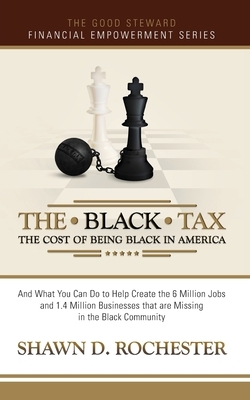 The Black Tax: The Cost of Being Black in America by Shawn D. Rochester