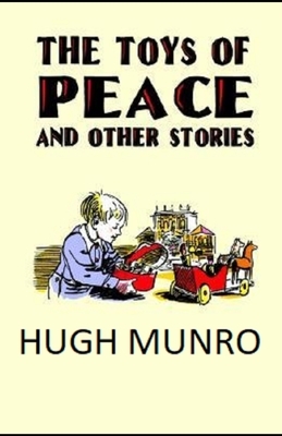 The Toys of Peace and Other Papers Illustrated by Hugh Munro