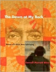 The Dawn at My Back: Memoir of a Black Texas Upbringing by Carroll Parrott Blue