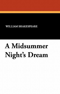 A Midsummer Night's Dream by William Shakespeare