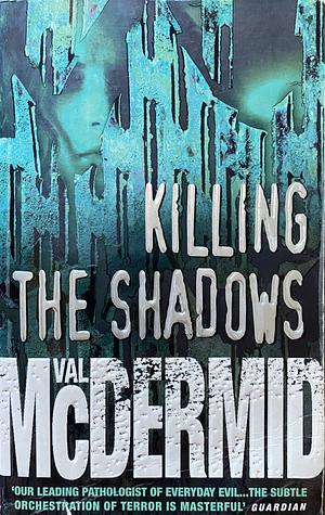 Killing The Shadows by Val McDermid