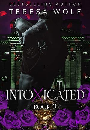 Intoxicated: A Stalker Mafia RH Romance (Book 3) by Teresa Wolf
