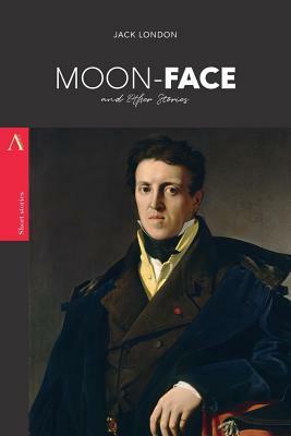 Moon-Face: and Other Stories by Jack London