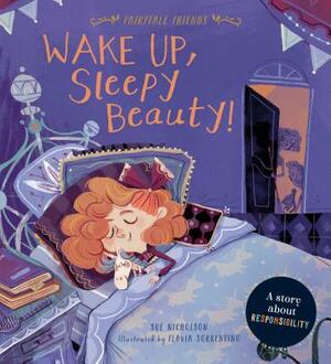 Wake Up, Sleepy Beauty!: A Story about Responsibility by Sue Nicholson