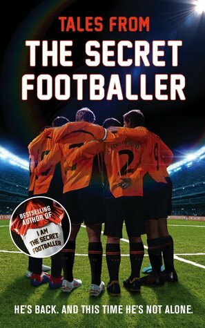 Tales from the Secret Footballer by The Secret Footballer