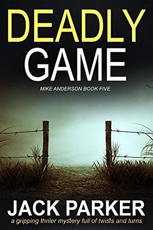 Deadly Game by Jack Parker, Jack Parker