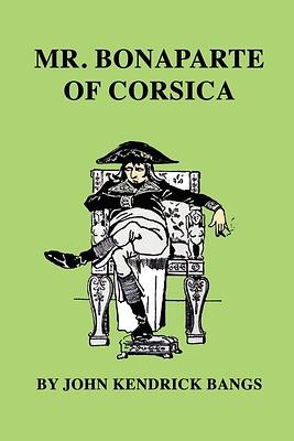 Mr. Bonaparte of Corsica by John Kendrick Bangs