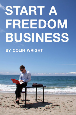 Start a Freedom Business by Colin Wright