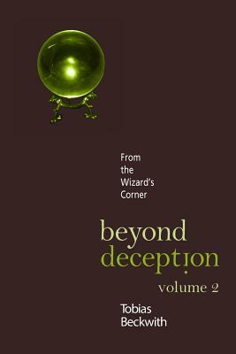 Beyond Deception, Volume 2: From the Wizard's Corner by Tobias Beckwith