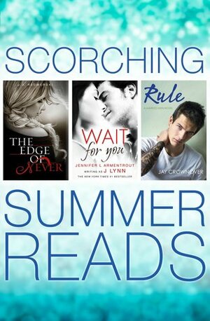 Scorching Summer Reads 3 Books in 1: The Edge of Never, Wait For You, Rule by J.A. Redmerski, Jay Crownover, Jennifer L. Armentrout, Jennifer L. Armentrout