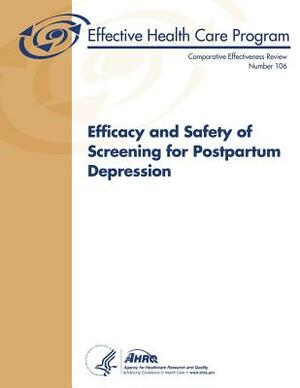 Efficacy and Safety of Screening for Postpartum Depression: Comparative Effectiveness Review Number 106 by U. S. Department of Heal Human Services, Agency for Healthcare Resea And Quality