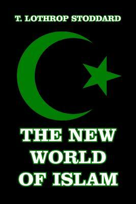 The New World of Islam by T. Lothrop Stoddard