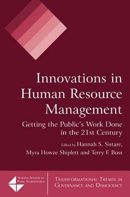 Innovations in Human Resource Management: Getting the Public's Work Done in the 21st Century by Hannah S. Sistare, Myra Howze Shiplett, Terry F. Buss