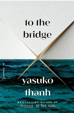 To the Bridge by Yasuko Thanh, Yasuko Thanh