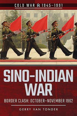 Sino-Indian War: Border Clash: October-November 1962 by Gerry Van Tonder