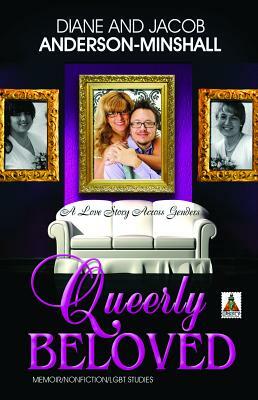 Queerly Beloved: A Love Story Across Genders by Jacob Anderson-Minshall, Diane Anderson-Minshall