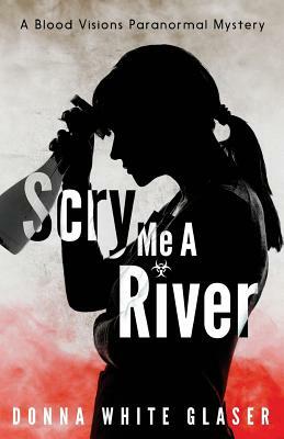 Scry Me A River: Suspense with a Dash of Humor by Donna White Glaser