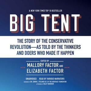 Big Tent: The Story of the Conservative Revolution--As Told by the Thinkers and Doers Who Made It Happen by Elizabeth Factor, Mallory Factor