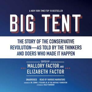 Big Tent: The Story of the Conservative Revolution--As Told by the Thinkers and Doers Who Made It Happen by Mallory Factor, Elizabeth Factor