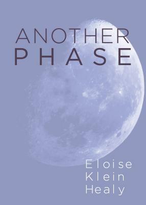 Another Phase by Eloise Klein Healy