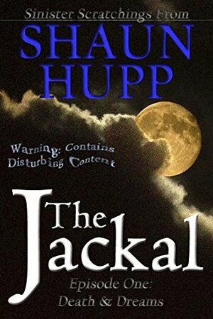 The Jackal: Episode One: Death & Dreams by Shaun Hupp