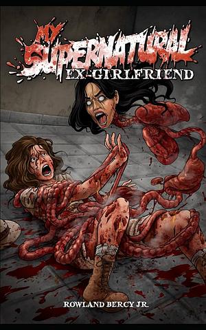 My Supernatural Ex-girlfriend by Rowland Bercy Jr.